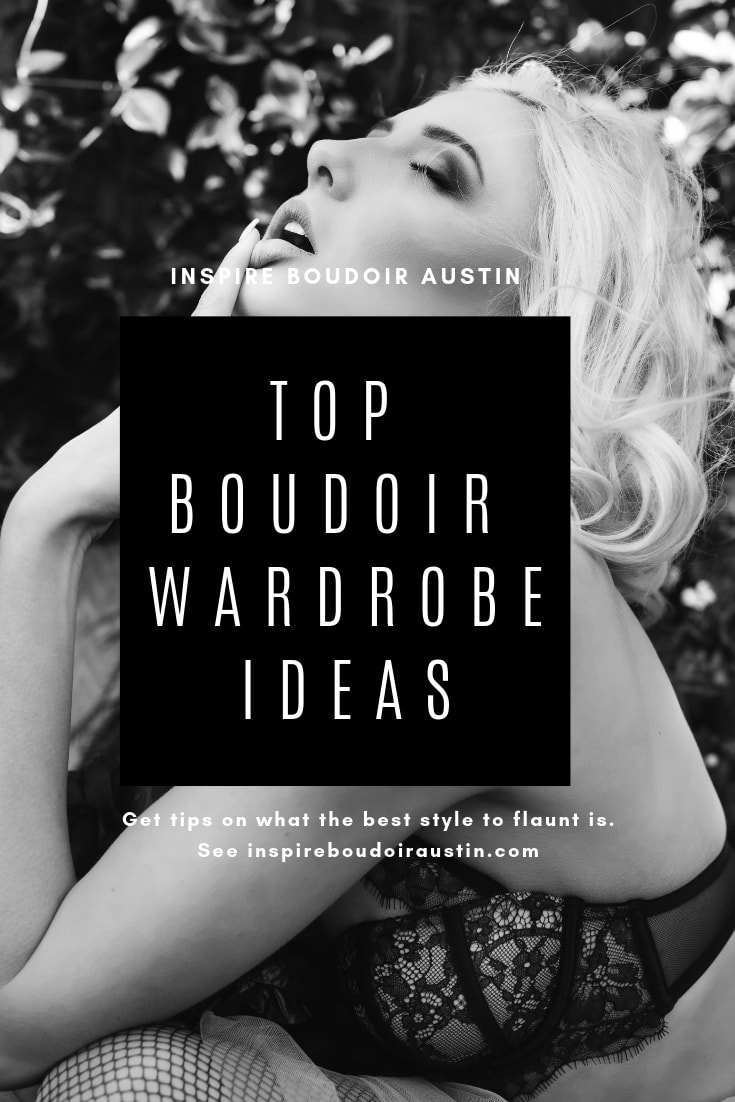Top Boudoir Wardrobe - Inspire Boudoir Austin www.inspireboudoiraustin.com